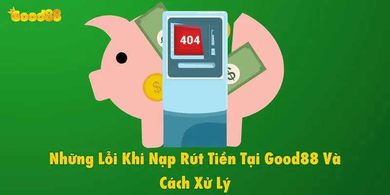 Giao Dịch Tại Good88 - Nhà Cái An Toàn Và Nhanh Chóng 4 Các vấn đề thường gặp khi giao dịch tại good88