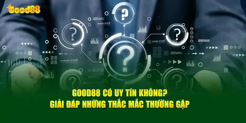 Good88 Có Uy Tín Không - Thật Hư Tin Đồn Về Nhà Cái 3 Good88 có uy tín không