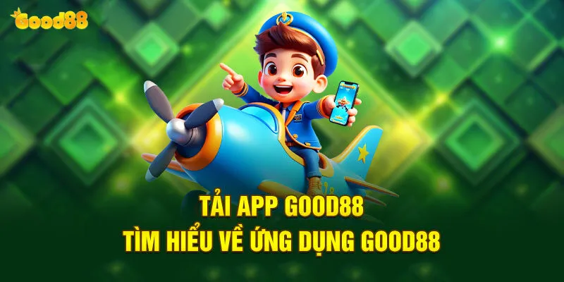 Tải App Good88 - Hướng Dẫn An Toàn Và Nhanh Chóng 3 Hướng dẫn tải app good88 chi tiết cho từng thiết bị