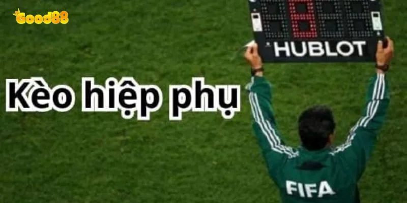 Kèo Hiệp Phụ - Hướng Dẫn Chi Tiết Và Mẹo Thắng Lớn 2 Kèo hiệp phụ good88 là gì