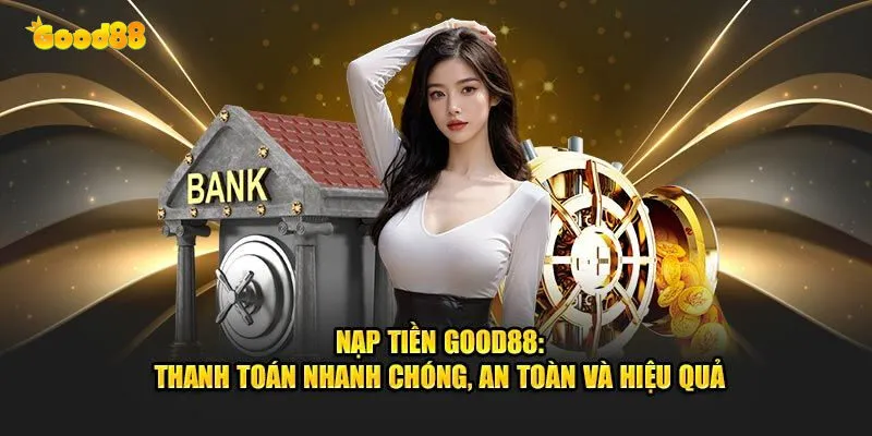 Nạp Tiền Good88 - Hướng Dẫn Chi Tiết Và Nhanh Chóng 4 Lưu ý quan trọng khi nạp tiền tại good88