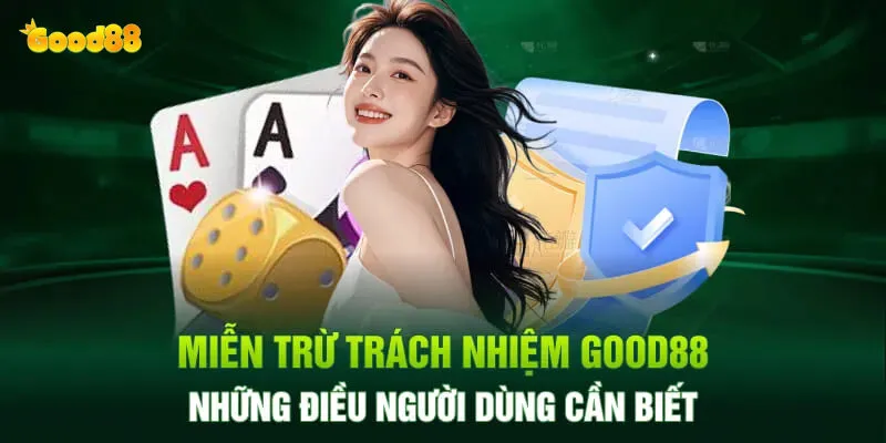 Miễn Trừ Trách Nhiệm Tại Good88 2 những điều khoản miễn trừ trách nhiệm cơ bản tại good88