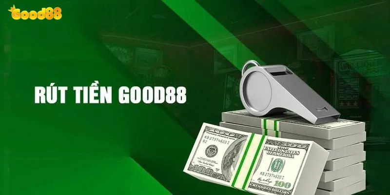 Rút Tiền Good88 - Hướng Dẫn Chi Tiết Cho Tân Thủ Mới Nhất 2 Rút tiền good88 có đơn giản như quảng cáo