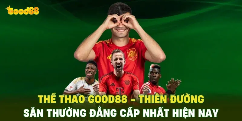 Thể Thao Good88 - Trải Nghiệm Cá Cược An Toàn 2025 2 Thể thao good88 là gì? Lý do bạn nên chọn good88 để cá cược thể thao