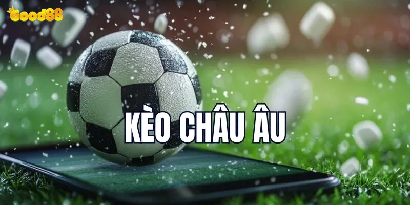 Kèo Châu Âu Good88 - Hướng Dẫn Cá Cược Thắng Lớn 3 Hướng Dẫn Đặt Kèo Châu Âu – Thực Tế Bước Chi Tiết
